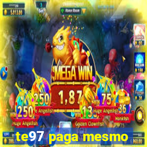 te97 paga mesmo